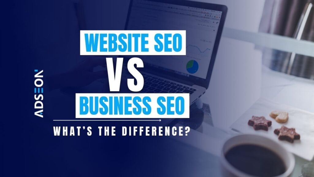 Website SEO vs Business SEO: What’s the Difference?