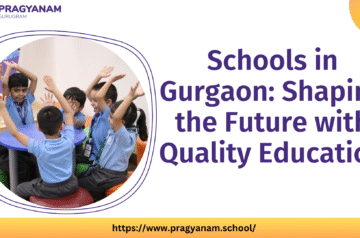 Schools in Gurgaon: Shaping the Future with Quality Education