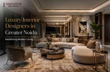 Luxury Interior Designers in Greater Noida Redefining Modern Living