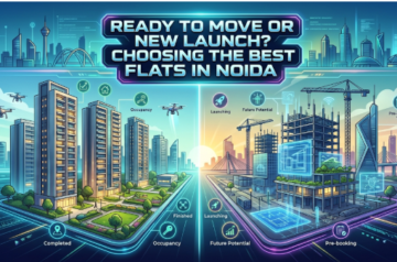 Ready to Move or New Launch? Choosing the Best Flats in Noida
