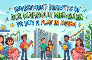 Investment Benefits of Buying a Flat in ACE Mahagun Medalleo, Noida