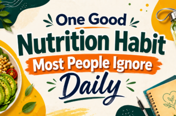 One Good Nutrition Habit Most People Ignore Daily