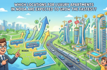 Which Locations for Luxury Apartments in Noida Are Expected to Grow the Fastest?