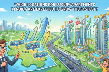 Which Locations for Luxury Apartments in Noida Are Expected to Grow the Fastest?